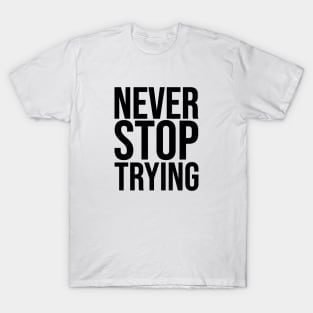 Never Stop Trying T-Shirt